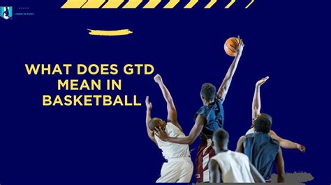 what does gtd mean in basketball|What Does Gtd Mean in Basketball: Exciting AHSAA.